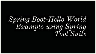 Hello World Example of Spring Boot using Spring Tool Suite