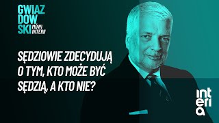 GWIAZDOWSKI O PRAWORZĄDNOŚCI: SĘDZIOWIE NIE POWINNI SAMI DECYDOWAĆ, KTO MOŻE BYĆ SĘDZIĄ