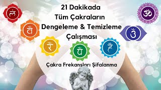 21 Dakikada Tüm Çakraların Dengelenme Çalışması / Çakra Frekansları Şifalanma