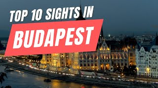 10 Incredible Sights to Explore in Budapest, Hungary