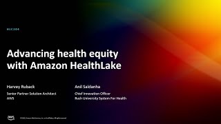 AWS re:Invent 2022 - Advancing health equity with Amazon HealthLake (HLC204)