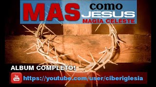 Mas como Jesus - Magia celeste (DISCO COMPLETO)