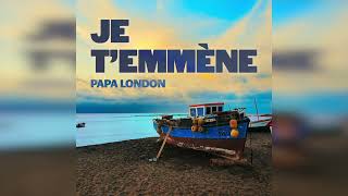 PAPA LONDON   Je t'emmène (Radio Edit) AUDIO