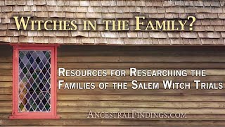 AF-051: Witches in the Family? Resources for Researching the Families of the Salem Witch Trials