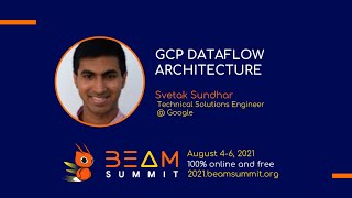 Beam Summit 2021 - GCP Dataflow Architecture