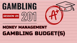 Gambling 201 #05 - Budgeting your Gambling Dollars