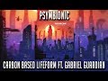 Psymbionic - Carbon Based Lifeform ft  Gabriel Guardian