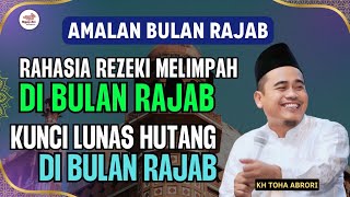 RAHASIA TERBESAR BULAN RAJAB‼️BERKAHNYA BISA MELUNASKAN SEMUA HUTANG‼️K H TOHA ABRORI