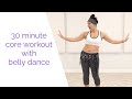 30 Minute Core Workout with Belly Dance