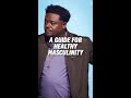 A Guide For Healthy Masculinity