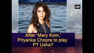 After ‘Mary Kom,’ Priyanka Chopra to play PT Usha? - Bollywood News