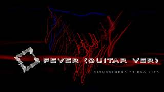 DjSunnyMega - Fever (Guitar Ver) ft.Dua Lipa (Official Audio )