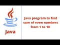 Java program to find sum of even numbers from 1 to 10