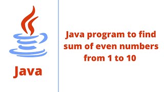 Java program to find sum of even numbers from 1 to 10