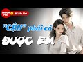 [Trọn Bộ] Cậu Phải Có Được Em | Truyện ngắn đêm khuya audio