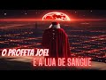 O Profeta Joel e a Lua de SANGUE