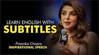 Learn English with PRIYANKA CHOPRA | Inspirational Speech With Subtitles