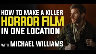 How to Make a Killer Horror Film in One Location with Michael Williams