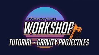 Overwatch Workshop Tutorial - Custom Projectiles With Gravity (Obsolete)