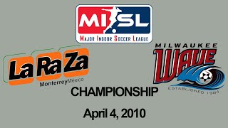 MISL: 2010 Championship - Monterrey La Raza at Milwaukee Wave 4/4/2010 (NOT ALL)