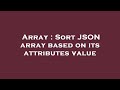 Array : Sort JSON array based on its attributes value