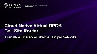 Cloud Native Virtual DPDK Cell Site Router - Kiran KN \u0026 Shailender Sharma, Juniper Networks