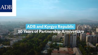 ADB and Kyrgyz Republic 30 Years of Partnership Anniversary