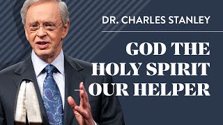 God the Holy Spirit – Our Helper – Dr. Charles Stanley