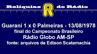 Guarani 1 x 0 Palmeiras (final) 13/08/1978 (Rádio Globo AM-SP)