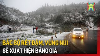 Bắc Bộ rét đậm, vùng núi sẽ xuất hiện băng giá | Tin tức