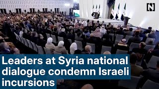 Leaders at Syria national dialogue condemn Israeli incursions