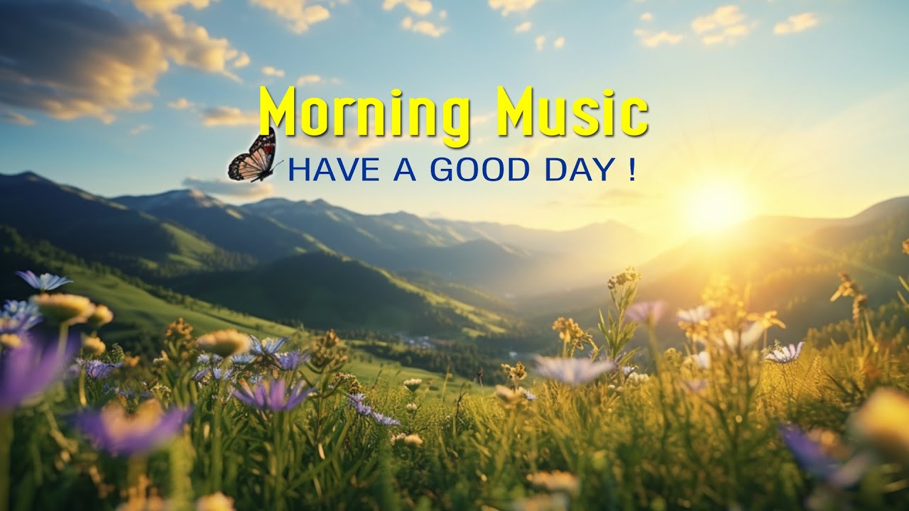 Beautiful Morning Music Wake Up Fresh Happy Morning Music For