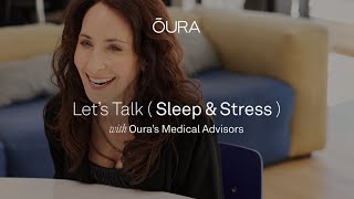 Let's Talk Stress \u0026 Sleep with Oura Medical Advisors