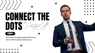 AI's Impact on Organizational Structure: How It Will Transform Businesses | Connect The Dots | Ep. 4