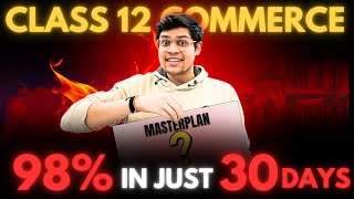 Class 12 Commerce 30 DAYS STRATEGY!! COMEBACK PLAN to SCORE 98% #cbse #boardexam #commerce #class12