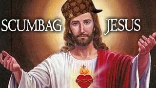 Jesus is a Scumbag