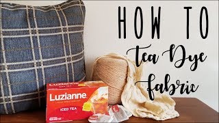 HOW TO tea dye fabric • both colored fabric \u0026 white to achieve the perfect shade