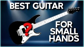 What's the best guitar for someone with small hands?