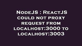 NodeJS : ReactJS could not proxy request from localhost:3000 to localhost:3003