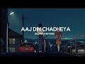 Aaj Din Chadheya female [Slowed & Reverb]