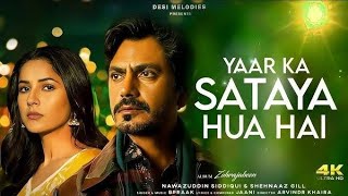 Yaar Ka Sataya Hua Hai (4k Video) | B Praak | Nawazuddin Siddiqui | Shehnaaz Gill, Jaani | Arvindr k