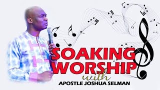 SOAKING WORSHIP WITH APOSTLE JOSHUA SELMAN NIMMAK