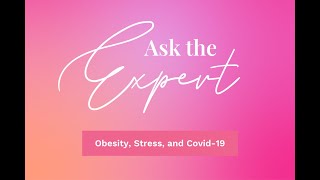 Ask the Expert: Obesity, Stress and Covid-19