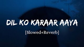 Dil Ko Karaar Aaya - Yasser Desai & Neha Kakkar Song | Slowed And Reverb Lofi Mix