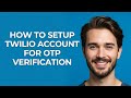 How to Setup Twilio Account for Otp Verification - GUIDE!