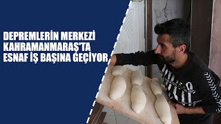 Depremlerin Merkezi Kahramanmaraş'ta Esnaf İş Başına Geçiyor