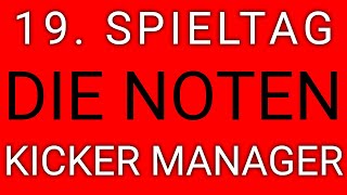 19. Spieltag - die Note - Kicker Manager Spiel - das Comeback!