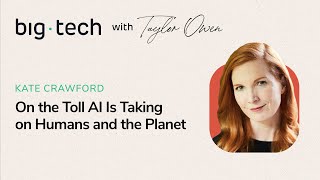 Big Tech - S3E14 - Kate Crawford on the Toll AI Is Taking on Humans and the Planet