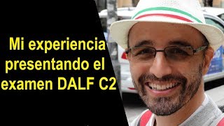 Mi experiencia presentando el DALF C2