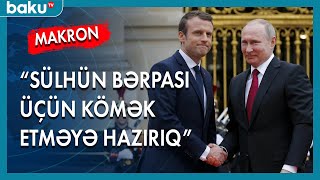 Makron: Sülhün bərpası üçün kömək etməyə hazırıq - BAKU TV